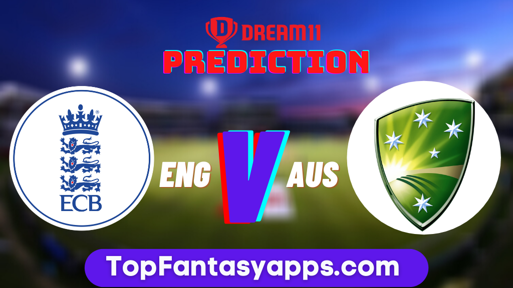 ENG vs AUS Dream11 Team Prediction For Today's Match, 100% Winning