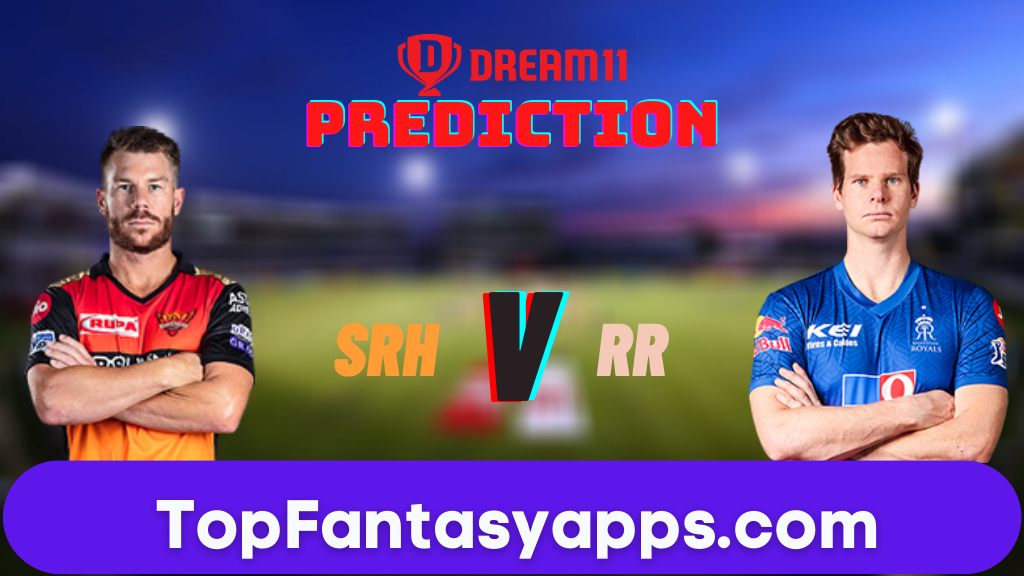  SRH vs RR Dream11 Team Prediction Today’s IPL Match, 100% Winning