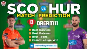 SCO vs HUR Dream11 Team Prediction Today’s BBL Match,100% Winning