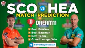 SCO vs HEA Dream11 Team Prediction Today's BBL Match, 100% Winning